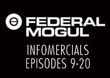 Federal Mogul Infomercial Episode 9-16